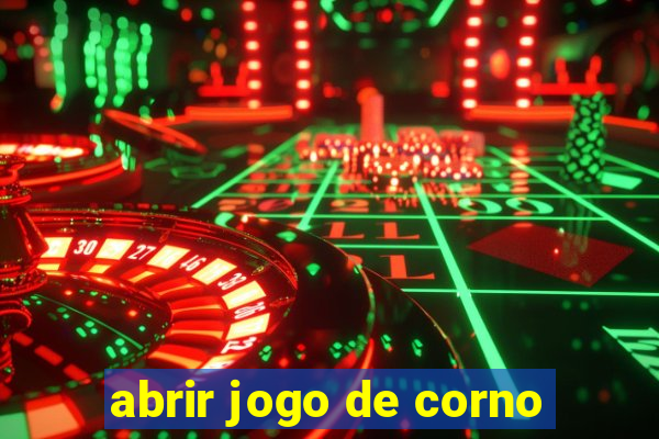 abrir jogo de corno